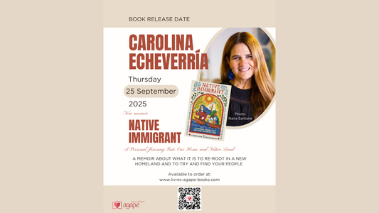 LIVRES AGAPÉ BOOKS to Launch Powerful New Memoir – Native Immigrant: A Personal Journey into Our Home and Native Land by Carolina Echeverría